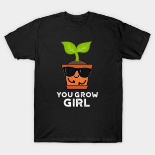 You Grow Girl Cute Plant Pun T-Shirt